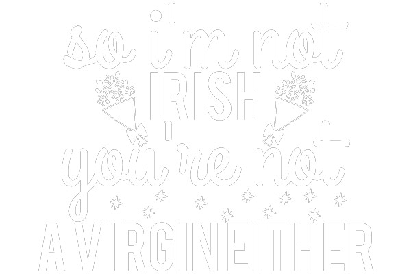 [I'm not Irish, you're not a Virgin either.